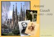 Antoni             Gaudi