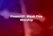 PowerUP: Week Five Worship