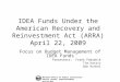 IDEA Funds Under the American Recovery and Reinvestment Act (ARRA) April 22, 2009