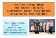 HELPING TEENS MAKE  THE RIGHT CHOICES: SUBSTANCE ABUSE PREVENTION STRATEGIES FOR PARENTS