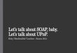 Let’s talk  a bout SOAP, baby. Let’s talk  a bout UPnP