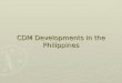 CDM Developments in the Philippines
