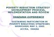 POVERTY REDUCTION STRATEGY  DEVELOPMENT PROCESS, MPLEMENTATION AND REVIEW TANZANIA EXPERIENCE