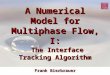 A Numerical Model for Multiphase Flow, I: The Interface Tracking Algorithm Frank Bierbrauer