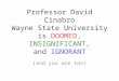 Professor David Cinabro Wayne State University is  DOOMED, INSIGNIFICANT, and  IGNORANT