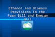 Ethanol and Biomass Provisions in the Farm Bill and Energy Bill