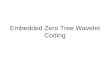 Embedded Zero Tree Wavelet Coding