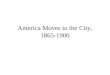 America Moves to the City, 1865-1900