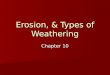 Erosion, & Types of Weathering
