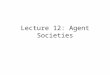 Lecture 12: Agent Societies
