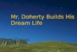 Mr. Doherty Builds His Dream Life