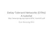 Delay-Tolerant Networks (DTNs) A tutorial ipnsig/reports/DTN_Tutorial11.pdf
