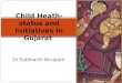 Child Heath- status and Initiatives in Gujarat