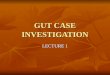 GUT CASE INVESTIGATION