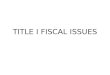 TITLE I FISCAL ISSUES