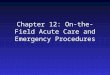 Chapter 12: On-the-Field Acute Care and Emergency Procedures