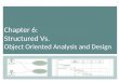 Chapter  6:  Structured Vs.  Object Oriented Analysis and Design