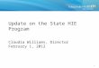 Update on the State HIE  Program Claudia Williams, Director February 1, 2012