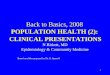 Back to Basics, 2008 POPULATION HEALTH (2): CLINICAL PRESENTATIONS