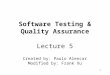 Software Testing &  Quality Assurance Lecture 5 Created by: Paulo Alencar Modified by: Frank Xu