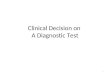 Clinical Decision on  A Diagnostic Test