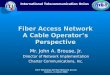 Fiber Access Network A Cable Operator’s Perspective