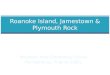 Roanoke Island, Jamestown & Plymouth Rock