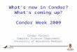 Whatâ€™s new in Condor? Whatâ€™s coming up? Condor Week 2009