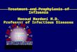 Treatment and Prophylaxis of Influenza Masoud Mardani M.D. Professor of Infectious Diseases