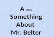 A  little  Something About  Mr. Belter