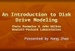 An Introduction to Disk Drive Modeling Chris Ruemmler & John Wilkes Hewlett-Packard Laboratories