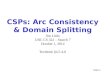 CSPs: Arc Consistency  & Domain Splitting  Jim Little UBC  CS 322 – Search 7 October 1,  2014