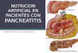 NUTRICION ARTIFICIAL EN PACIENTES CON  PANCREATITIS