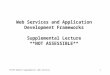 Web Services and Application Development Frameworks Supplemental Lecture **NOT ASSESSIBLE**