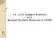 FY 2015 Budget Process and  Budget Update Document (BUD)