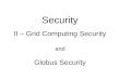 Security II –  Grid Computing Security and Globus Security