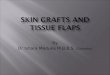 Skin  Grafts and tissue flaps