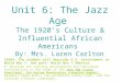 Unit 6: The Jazz Age The 1920’s Culture & Influential African Americans