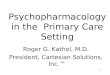 Psychopharmacology in the  Primary Care Setting