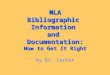 MLA Bibliographic  Information  and  Documentation: How to Get It Right by Dr. Carter