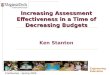 Increasing Assessment Effectiveness in a Time of Decreasing Budgets Ken Stanton