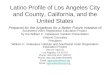 Latino Profile of Los Angeles City and County, California, and the United States