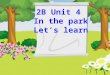 2 B Unit 4 In the park Let’s learn