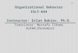 Organizational Behavior ISLT-644 Instructor: Erlan Bakiev, Ph.D