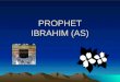 PROPHET IBRAHIM (AS)
