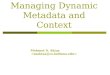 Managing Dynamic Metadata and Context Mehmet S. Aktas