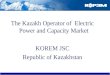 The Kazakh Operator of  Electric Power and Capacity Market KOREM JSC Republic of Kazakhstan
