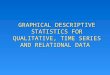 GRAPHICAL DESCRIPTIVE STATISTICS FOR QUALITATIVE, TIME SERIES AND RELATIONAL DATA