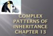 Complex patterns of inheritance Chapter 13