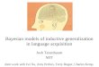 Bayesian models of inductive generalization in language acquisition Josh Tenenbaum MIT